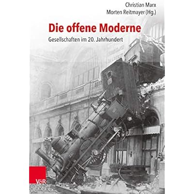 Die offene Moderne &ndash; Gesellschaften im 20. Jahrhundert: Festschrift f&uuml;r Lutz Raphael zum 65. Geburtstag