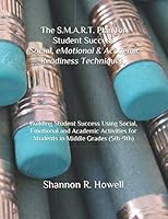 The S. M. A. R. T. Plan for Student Success (Social, EMotional and Academic Readiness Techniques) : Building Student Success Using Social, Emotional and Academic Activities for Students in Middle Grad 1096179776 Book Cover