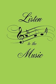 Listen To The Music A 100 page musical staff lined journal for you to record your musical compositions