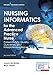 Nursing Informatics for the Advanced Practice Nurse: Patient Safety, Quality, Outcomes, and Interprofessionalism, Second Edition - New Chapters - 2016 AJN Book of the Year Award Winner