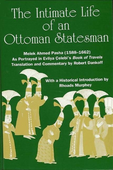The Intimate Life of an Ottoman Statesman, Melek Ahmed Pasha, (Seyahat-Name)