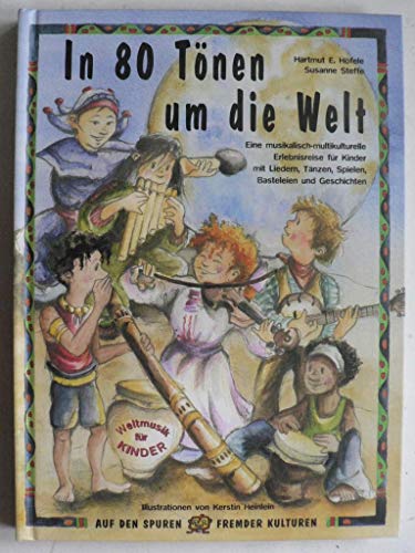 In 80 Tönen um die Welt: Eine musikalisch-multikulturelle Erlebnisreise für Kinder mit Liedern, Tänzen, Spielen, Basteleien und Geschichten (Auf den Spuren fremder Kulturen)