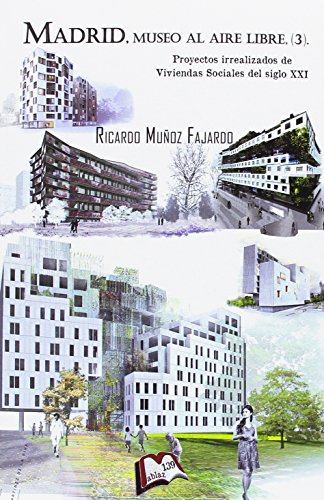 Madrid, museo al aire libre (3).: Proyectos irrealizados de Viviendas Sociales del siglo XXI (Libros Mablaz) Madrid, museo al aire libre (3).: Proyectos irrealizados de Viviendas Sociales del siglo XXI (Libros Mablaz)