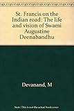 St. Francis on the Indian road: The life and vision of Swami Augustine Deenabandhu