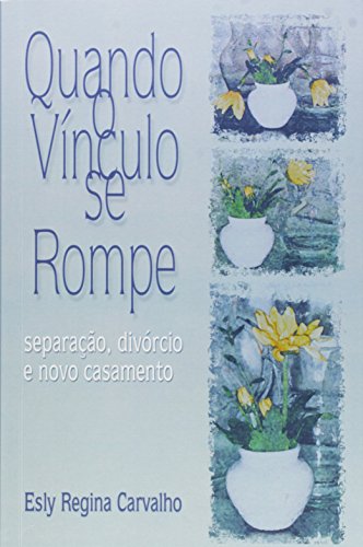 Quando o Vinculo Se Rompe - Separacoes Divorcio e Novo Casamento - 1ª