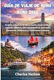 Guía de viaje de Hong Kong 2026: La guía completa de atracciones, joyas ocultas,...