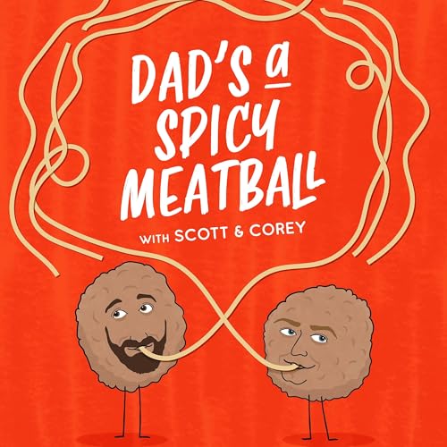 Dad's a Spicy Meatball Podcast By Scott Drochelman and Corey Green cover art