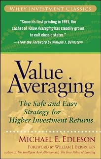 Value Averaging: The Safe and Easy Strategy for Higher Investment Returns (Wiley Investment Classics Book 35)