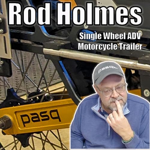 Rod Holmes on Innovation, World Travel, and the Ultimate Motorcycle Trailer (PASQ ADV1)