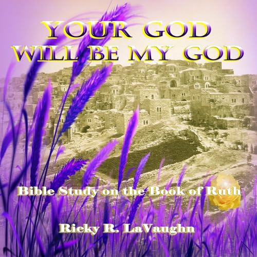 Your God Will Be My God: Bible Study on the Book of Ruth by Ricky LaVaughn episode artwork