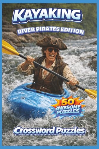 Kayaking Crossword Puzzle Book: 50 Kayaking, River Life, and Camping-Themed Crossword Puzzles | River Pirates Edition