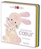  Contre ton c ur Livre tout-carton avec de la feutrine à toucher À partir de 6 mois