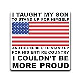 More Shiz I Taught My Son to Stand Up for Himself, He Stands for His Country Vinyl Decal Sticker Car...