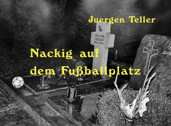 Nackig auf dem Fußballplatz Livre Photo Juergen Teller Steidl