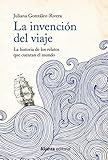  La invención del viaje: La historia de los relatos que cuentan el mundo (Libros Singulares (LS))
