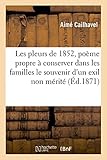  Les pleurs de 1852, poème propre à conserver dans les familles le précieux souvenir