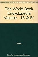 The World Book Encyclopedia Volume : 16 Q-R` B007HC6DQ4 Book Cover