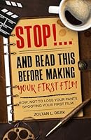 STOP!...and Read This Before Making Your First Film: How, not to lose your pants shooting your first film B0F5929Q9L Book Cover