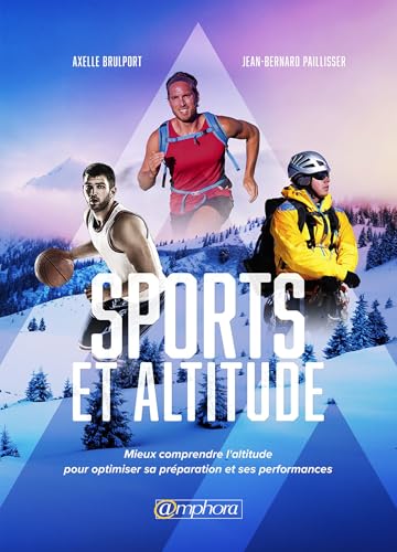 Sports et altitude: Mieux comprendre l'altitude pour optimiser sa préparation et ses performances (SPORTS D'ENDURA)