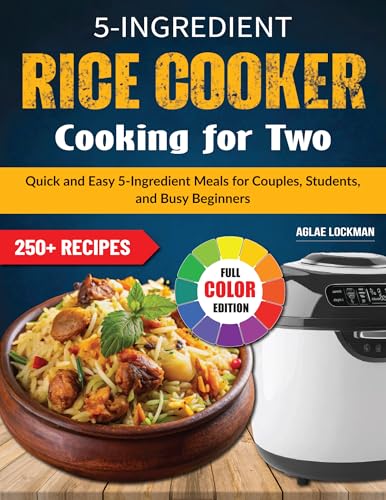 5-Ingredient Rice Cooker Cooking for Two: Quick and Easy 5-Ingredient Meals for Couples, Students, and Busy Beginners