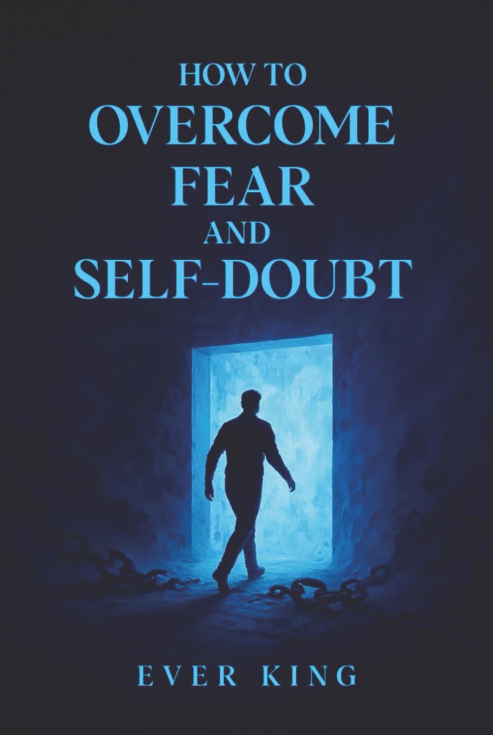 How to Overcome Fear and Self-Doubt