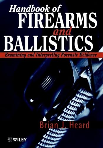 Handbook of Firearms and Ballistics: Examining and Interpreting Forensic Evidence