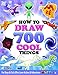 How to Draw 700 Cool Things for Boys and Girls Who Love Action and Adventure: Learn to Draw with Easy Step-by-Step Instructions: Art Books for Children Ages 6-8, 8-12, 13 & Up &cent; Featuring the Blobbies