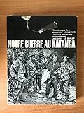 NOTRE GUERRE AU KATANGA