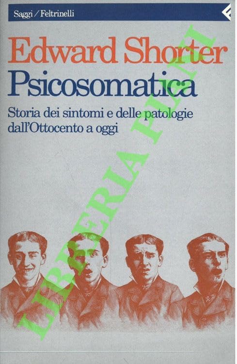 Psicosomatica. Storia dei sintomi e delle patologie dall'Ottocento a oggi