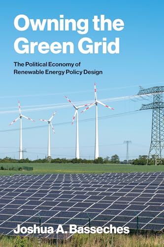 Owning the Green Grid: The Political Economy of Renewable Energy Policy Design (American and Comparative Environmental Policy)