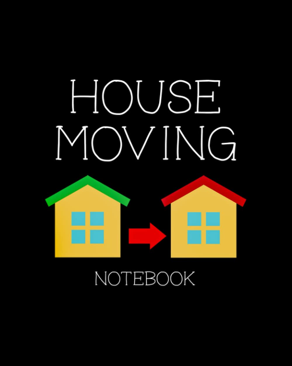 House Moving Notebook: Moving Checklist Planner and Organizer - Includes Garage Sale Planner, Moving Company Research Sheet, Moving Budget Worksheet, ... Checklists - Houses Design with Black Cover
