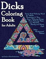 Dicks Coloring Book for Adults: Funny Cock Coloring Book for Adults Containing 35 New Stress Relieving Design Penis Coloring Pages in a Mandala, ... Edition (Cock Coloring Books for Adults) 1673147127 Book Cover