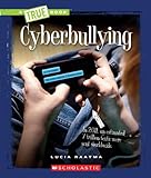Cyberbullying (True Book: Guides to Life) (A True Book: Guides to Life)