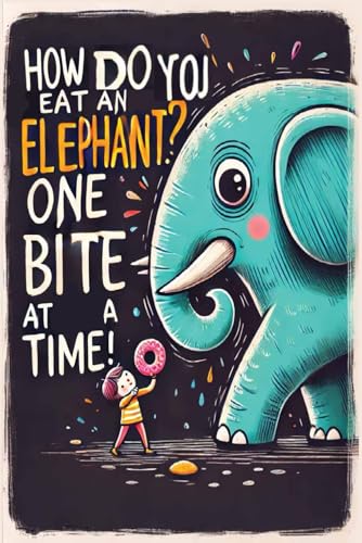 HOW DO YOU EAT AN ELEPHANT? ONE BITE AT A TIME!: Journal: Classic Ruled Notebook (6x9) 100 pages