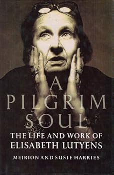 Hardcover A PILGRIM SOUL: LIFE AND WORK OF ELISABETH LUTYENS Book