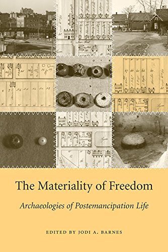The Materiality of Freedom: Archaeologies of Postemancipation Life The Materiality of Freedom: Archaeologies of Postemancipation Life
