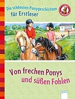 Von frechen Ponys und süßen Fohlen: Der Bücherbär: Die schönsten Ponygeschichten für Erstleser 3401709437 Book Cover