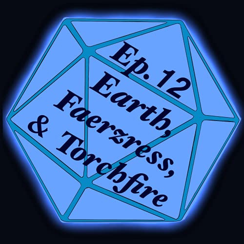 OOTA Session 12: Earth, Faerzress, and Torchfire