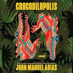 Crocodilopolis Audiobook By John Manuel Arias cover art