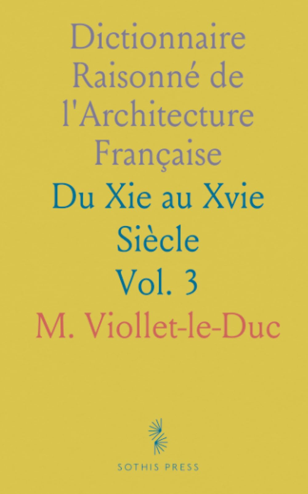 Dictionnaire Raisonné de l'Architecture Française: Du Xie au Xvie Siècle