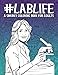 Lab Life: A Snarky Coloring Book for Adults: 50 Funny Pages for Scientists, Laboratory Technicians, Chemists & Technologists