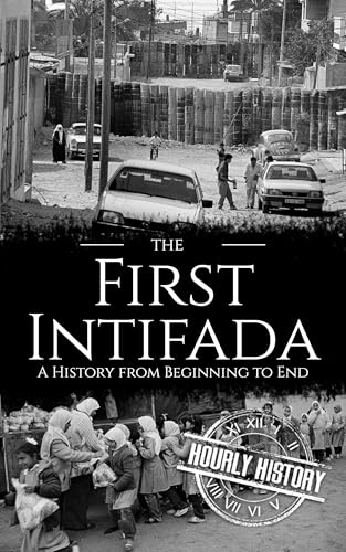 The First Intifada: A History from Beginning to End (Palestine Israeli Conflict)