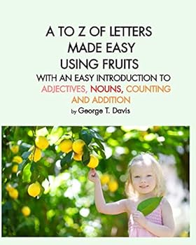 Paperback A to Z of Letters Made Easy Using Fruits with an Easy Introduction to Adjectives, Nouns, Counting and Addition Book