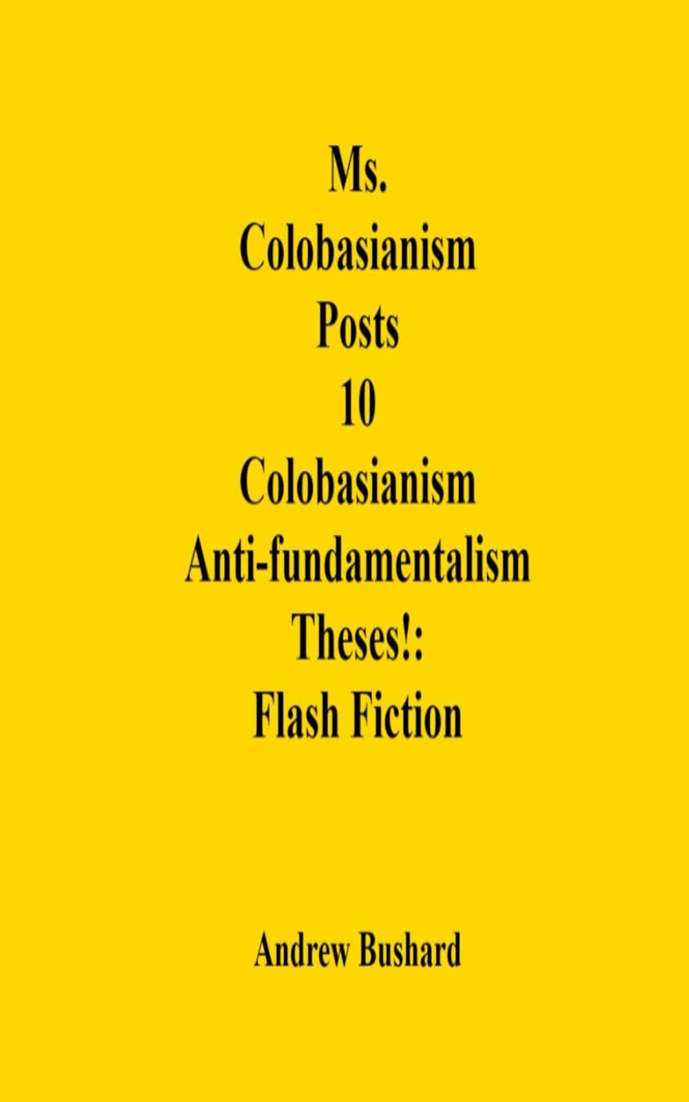 Ms. Colobasianism Posts 10 Colobasianism Anti-fundamentalism Theses!: Flash Fiction
