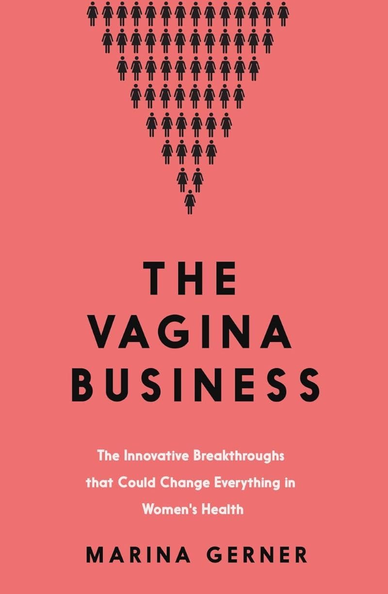 The Vagina Business: The Innovative Breakthroughs that Could Change Everything in Women's Health