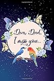 Dear Dad, I miss you: A Guided Grief Journal With Writing Prompts: Grief Journal for Sons and Daughters, Remembering And Mourning Your Father, This ... a place to doodle (Grieving The Loss of Dad). -  Independently published