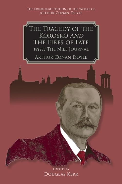 The Tragedy of the Korosko and The Fires of Fate: with The Nile Journal (The Edinburgh Edition of the Works of Arthur Conan Doyle)