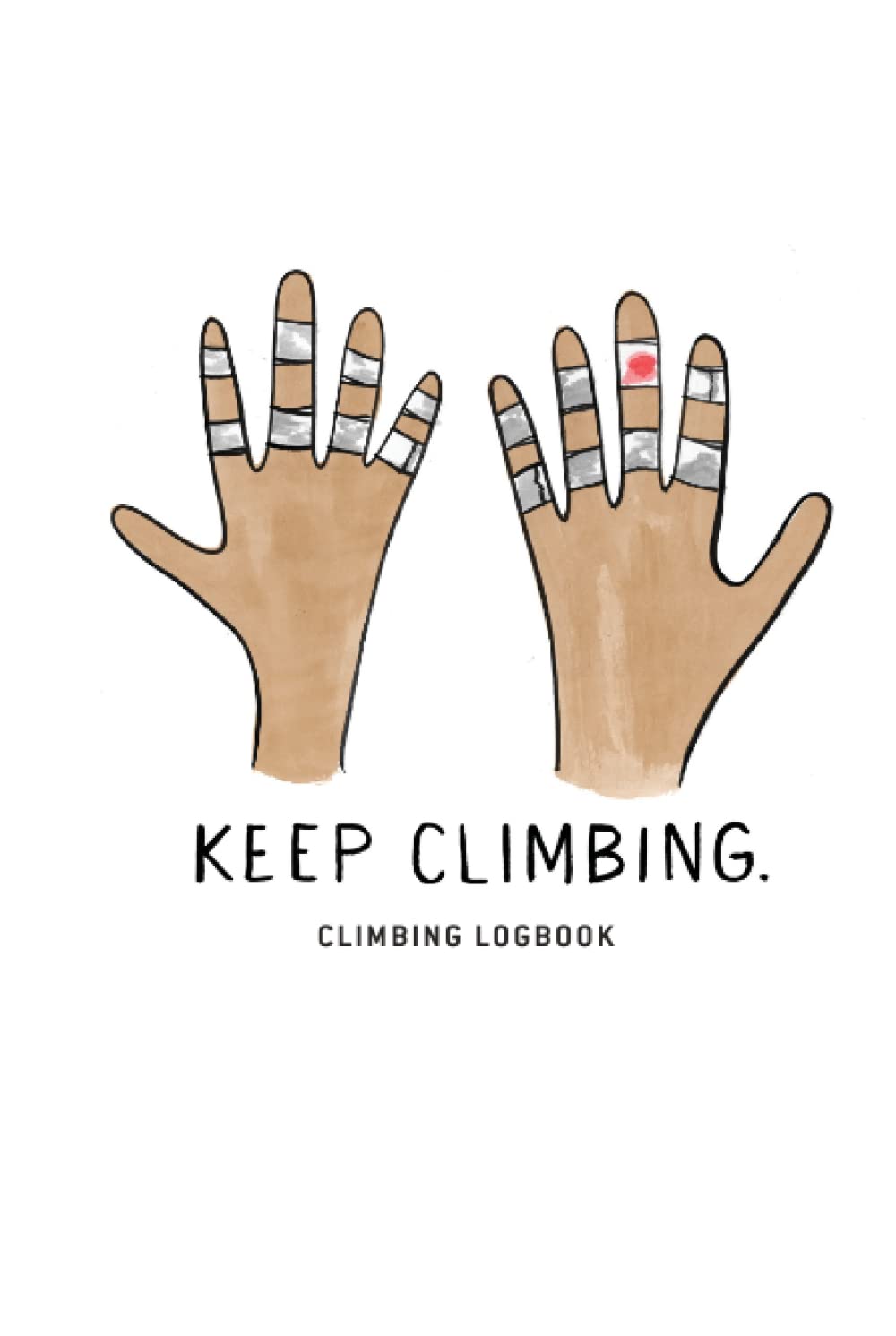 Keep Climbing -- Climbing/Bouldering Logbook: Rock Climbing Tracker, Gift for Rock Climber, Climber Art Notebook