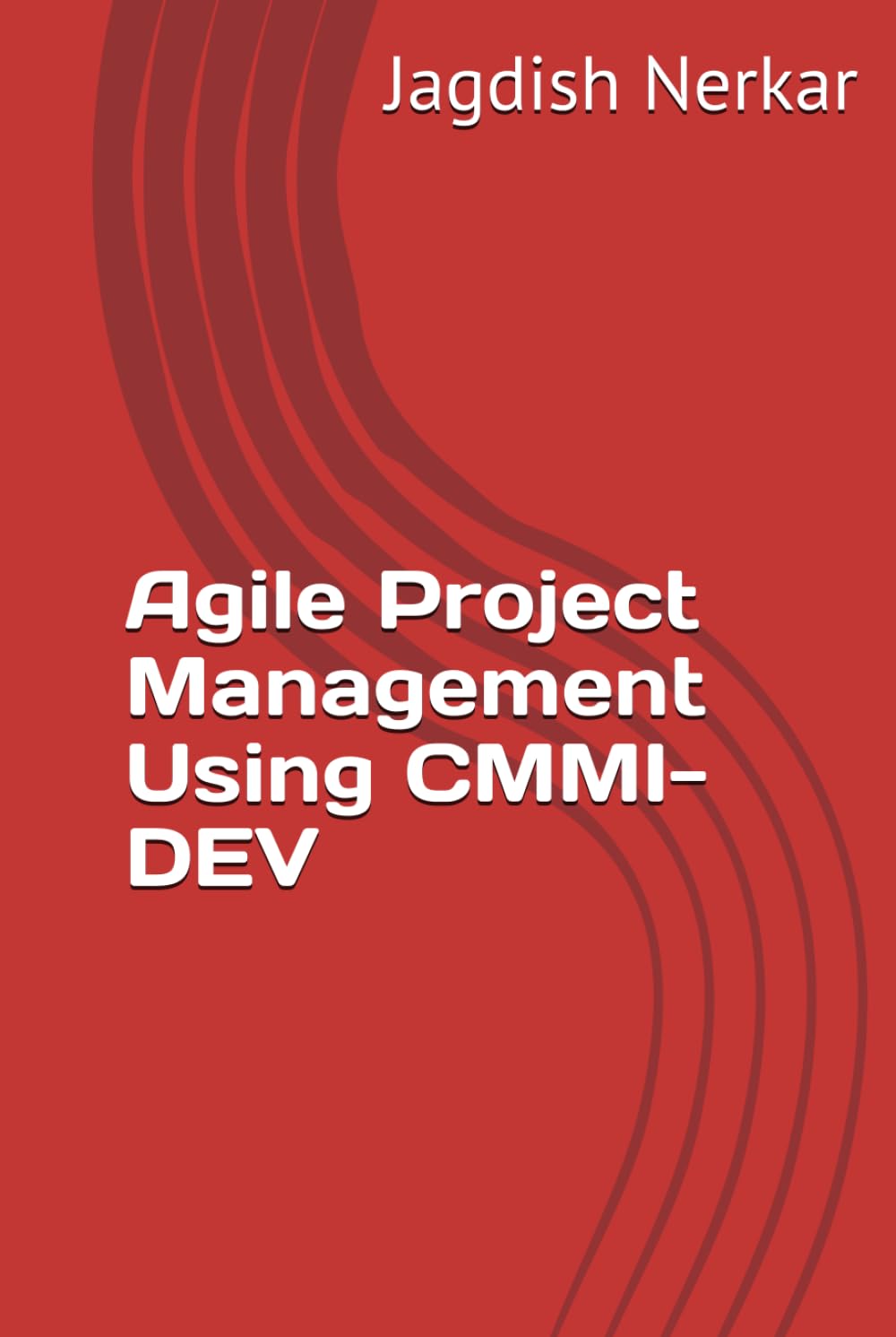 Agile Project Management Using CMMI-DEV (CMMI Excellence Series: Driving Predictable Performance Through Process Mastery)