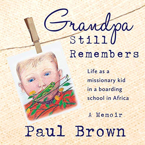 Grandpa Still Remembers: Life Changing Stories for Kids of All Ages from a Missionary Kid in Africa by Paul Henry Brown episode artwork